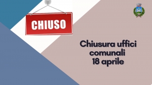 cartello rosso con la scritta chiuso, logo del comune di gavorrano, scritta chiusura uffici comunali 18 aprile