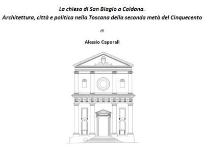"La chiesa di San Biagio a Caldana. Architettura, città e politica nella Toscana della seconda metà del Cinquecento"